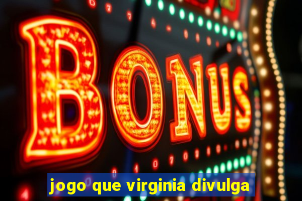 jogo que virginia divulga